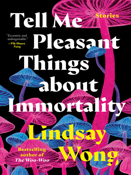 Title details for Tell Me Pleasant Things about Immortality by Lindsay Wong - Available